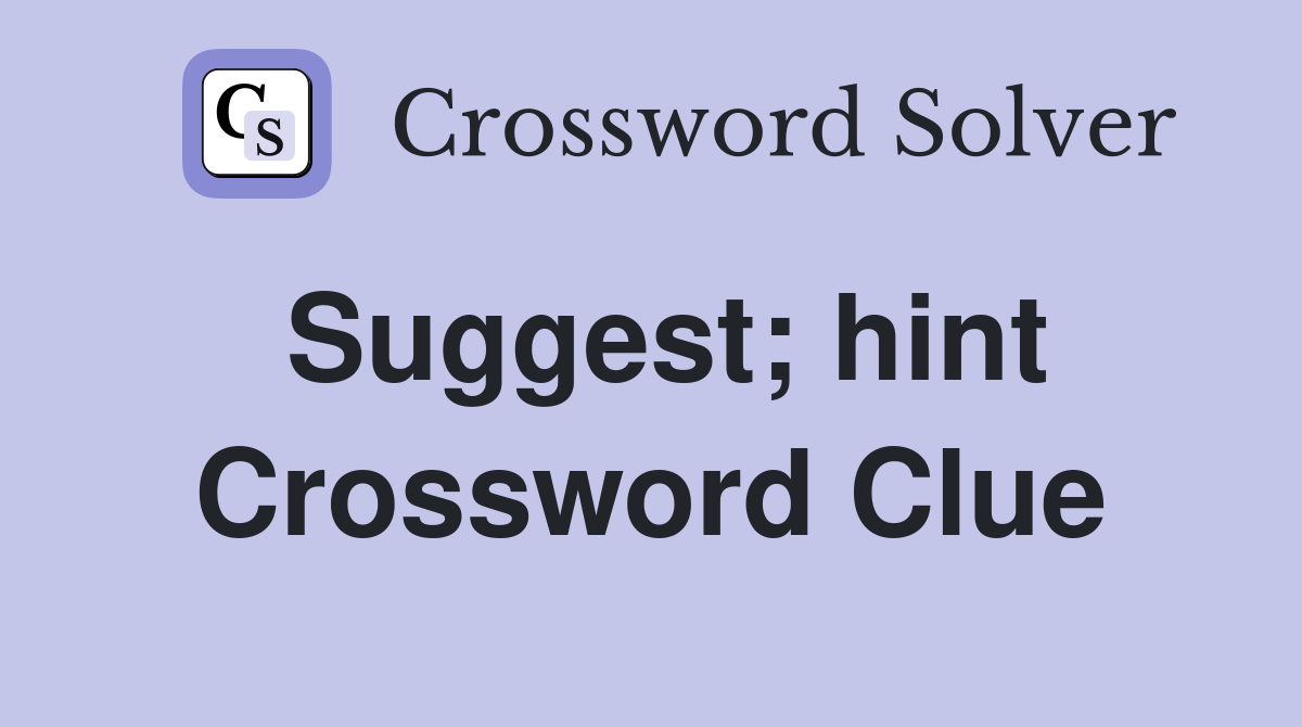 Suggest; hint Crossword Clue Answers Crossword Solver